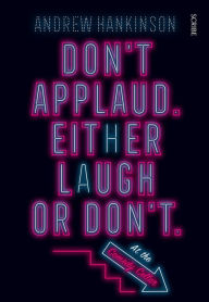 Title: Don't applaud. Either laugh or don't. (At the Comedy Cellar.), Author: Andrew Hankinson