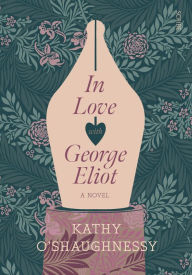 Title: In Love with George Eliot, Author: Kathy  O'Shaughnessy