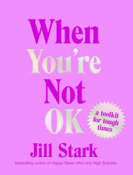 Title: When You're Not OK: a toolkit for tough times, Author: Jill Stark