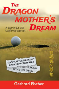 Title: The Dragon Mother's Dream: A Year in La Jolla California Journal, Author: Gerhard Fischer