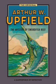 Title: The Mystery Of Swordfish Reef, Author: Arthur W Upfield