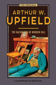 Title: The Bachelors of Broken Hill, Author: Arthur W Upfield