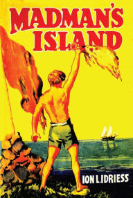 Title: Madman's Island, Author: Ion Idriess