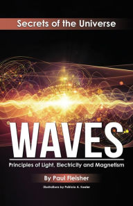 Title: Waves: Principles of Light, Electricity and Magnetism, Author: Fleisher Paul