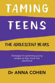 Title: Taming Teens: The Adolescent Years, Author: Anna Cohen