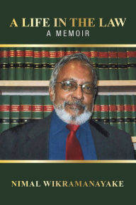 Title: A Life in the Law: A Memoir, Author: Nimal Wikramanayake