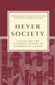 Title: Heyer Society - Essays on the Literary Genius of Georgette Heyer, Author: Rachel Hyland