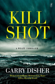 Title: Kill Shot: A Wyatt Thriller, Author: Garry Disher