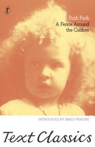 Title: A Fence Around the Cuckoo: Text Classics, Author: Ruth Park