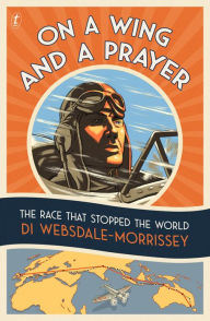 Title: On a Wing and a Prayer: The Race that Stopped the World, Author: Di Websdale-Morrissey