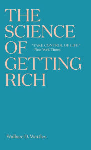 Title: The Science of Getting Rich: The timeless best-seller which inspired Rhonda Byrne's The Secret, Author: Wallace D Wattles