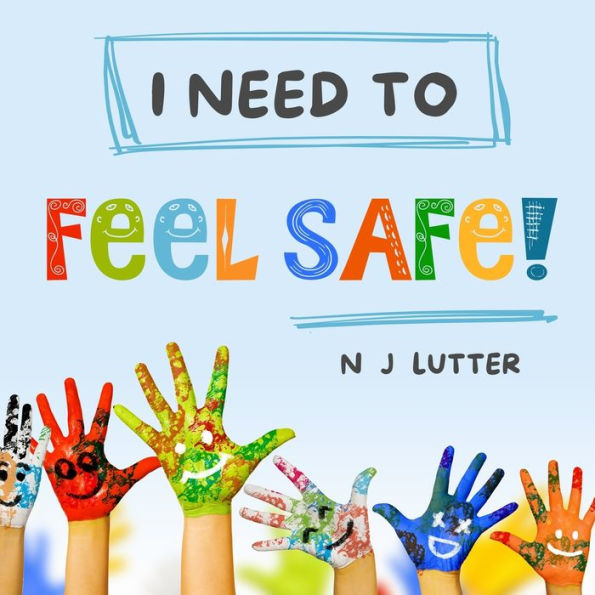 I Need To Feel Safe!: Educators/Caregivers Handbook for the prevention and awareness of children at risk of domestic violence