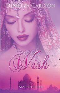 Title: Wish: Aladdin Retold, Author: Demelza Carlton