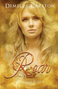 Title: Roar: Goldilocks Retold, Author: Demelza Carlton