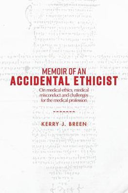 Memoir of an Accidental Ethicist: On Medical Ethics, Medical Misconduct and Challenges for the Medical Profession