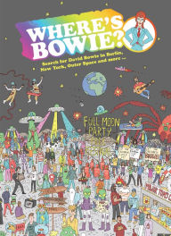 Title: Where's Bowie?: Search for David Bowie in Berlin, New York, Outer Space and more ..., Author: Kev Gahan