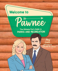 Title: Welcome to Pawnee: The Ultimate Fan's Guide to Parks and Recreation, Author: Amy Lewis