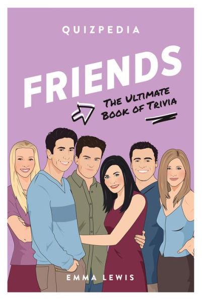 Friends Quizpedia: The Ultimate Book Of Trivia