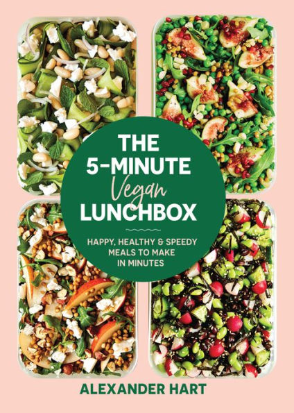 The 5-Minute Vegan Lunchbox: Happy, Healthy & Speedy Meals to Make in Minutes