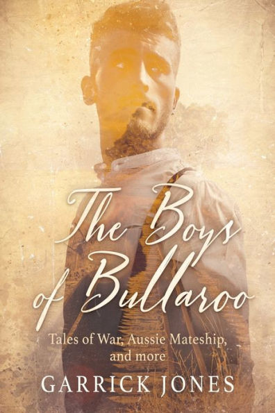 The Boys of Bullaroo: Tales War, Aussie Mateship and more