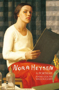 Title: Nora Heysen: A Portrait, Author: Anne-Louise Willoughby