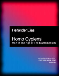 Title: Homo Cypiens: Man In The Age of The Macromedium, Author: Herlander Elias