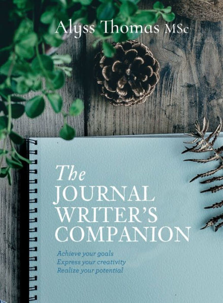 Journal Writer's Companion: Achieve Your Goals . Express Your Creativity . Realize Your Potential