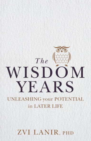 Wisdom Years, The: Unleashing Your Potential in Later Life