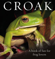 Title: Croak: A Book of Fun for Frog Lovers, Author: Phil Bishop