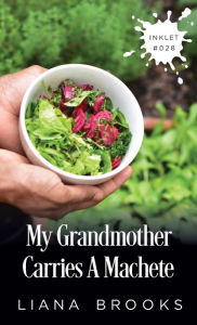 Title: My Grandmother Carries A Machete, Author: Liana Brooks