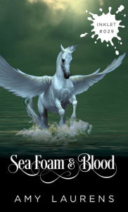 Title: Sea Foam And Blood, Author: Amy Laurens