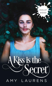 Title: A Kiss Is The Secret, Author: Amy Laurens