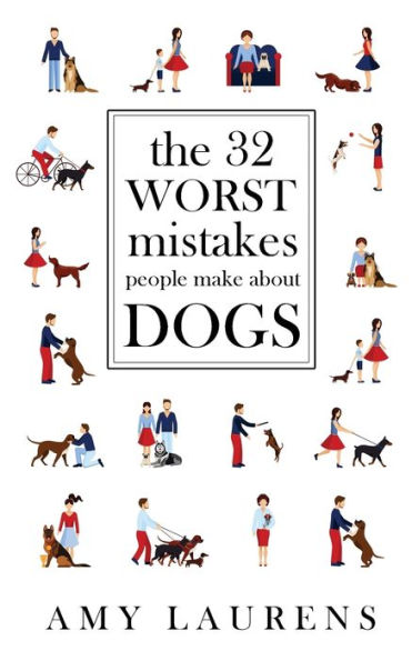 The 32 Worst Mistakes People Make About Dogs