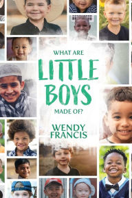 Title: What are little boys made of?, Author: Wendy Francis