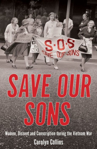 Save Our Sons: Women, Dissent and Conscription During the Vietnam War