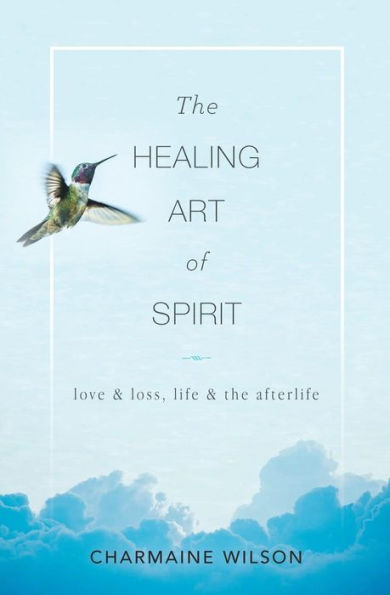 the Healing Art of Spirit: Love & loss, life afterlife
