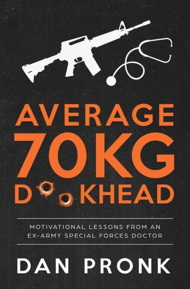 Average 70kg D**khead: Motivational Lessons from an Ex-Army Special Forces Doctor