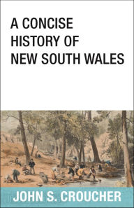 Title: A Concise History of New South Wales, Author: John S Croucher