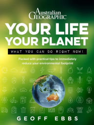 Title: Your Life Your Planet: What You Can Do Right Now!, Author: Geoff Ebbs