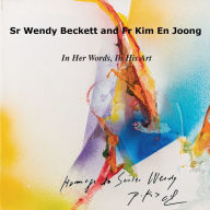 Title: Sr Wendy Becket and Fr Kim En Joong: In Her Words, In His Art, Author: Wendy Beckett