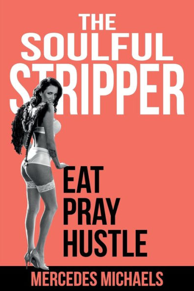The Soulful Stripper: Eat Pray Hustle
