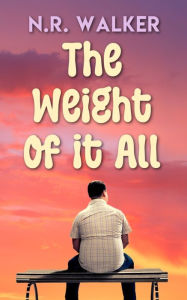 Title: The Weight Of It All, Author: N R Walker