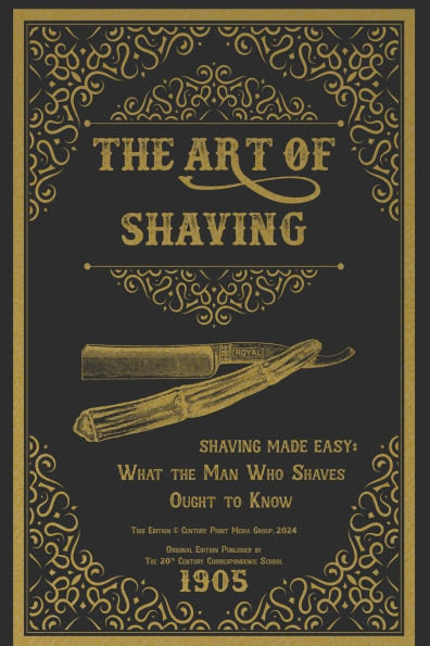 the Art of Shaving - Made Easy: What Man Who Shaves Ought to Know