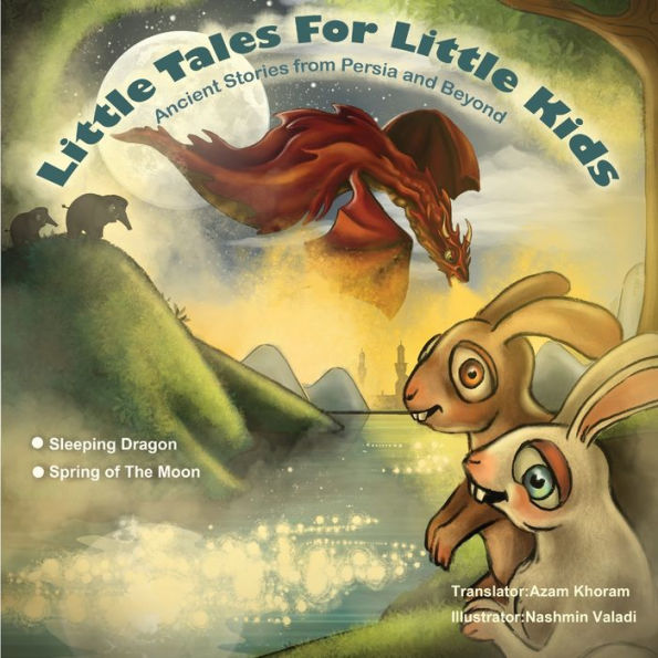 Sleeping Dragon and Spring of the Moon: Little Tales for Little Kids: Ancient Stories from Persia and Beyond.