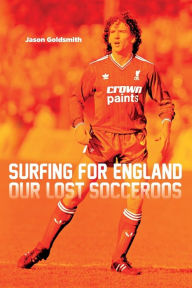 Title: Surfing for England: Our Lost Socceroos, Author: Jason Goldsmith