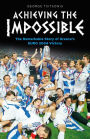 Achieving the Impossible - the Remarkable Story of Greece's EURO 2004 Victory