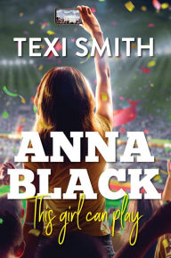 Title: Anna Black - this girl can play, Author: Texi Smith