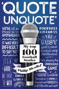 Title: Quote, Unquote: My Top 100 Football Stories, Author: Philip Micallef