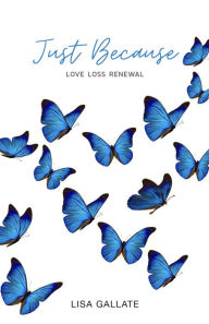 Title: Just Because: Love Loss Renewal, Author: Lisa Gallate
