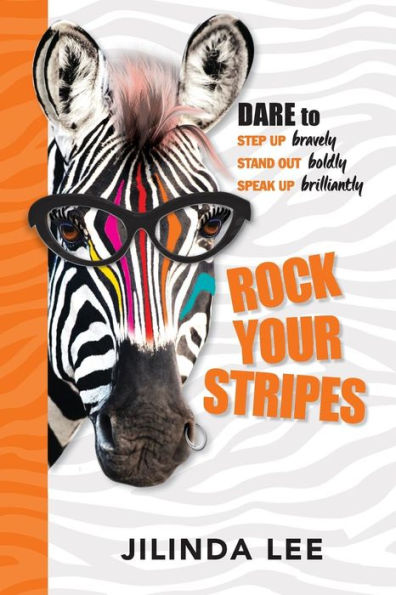 Rock Your Stripes: Dare to step up bravely, stand out boldly, speak brilliantly